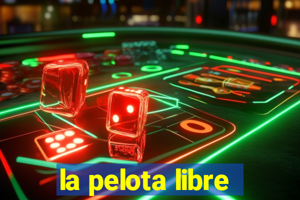 la pelota libre